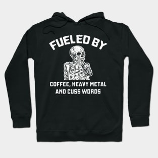 Fueled By Coffee Heavy Metal And Cuss Words Skeleton Hoodie